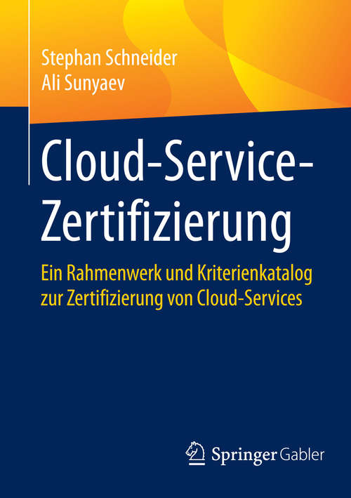 Book cover of Cloud-Service-Zertifizierung: Ein Rahmenwerk und Kriterienkatalog zur Zertifizierung von Cloud-Services
