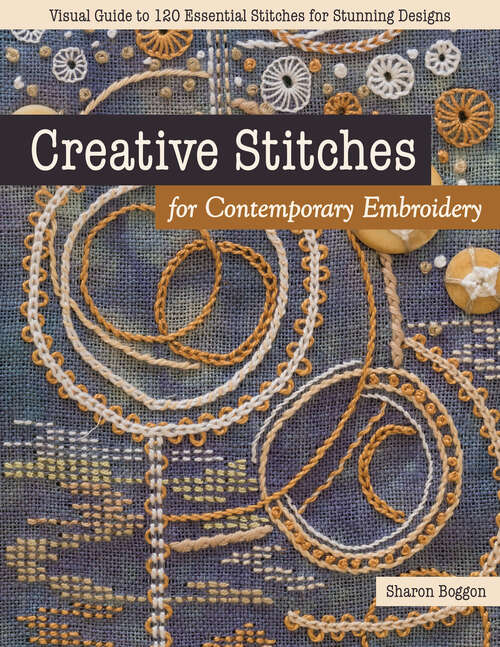 Book cover of Creative Stitches for Contemporary Embroidery: Visual Guide to 120 Essential Stitches for Stunning Designs