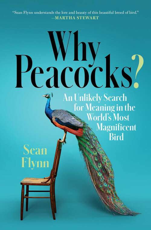 Book cover of Why Peacocks?: An Unlikely Search for Meaning in the World's Most Magnificent Bird