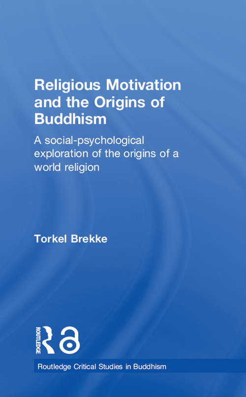 Book cover of Religious Motivation and the Origins of Buddhism: A Social-Psychological Exploration of the Origins of a World Religion (Routledge Critical Studies in Buddhism: Vol. 25)