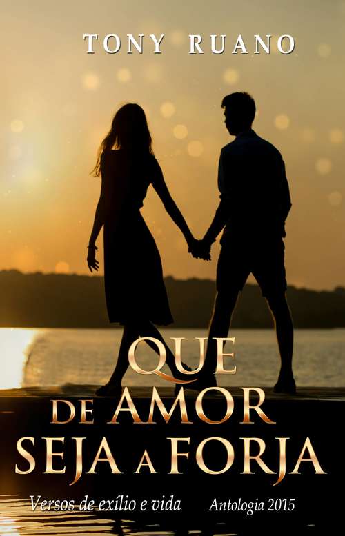 Book cover of Que de amor seja a forja