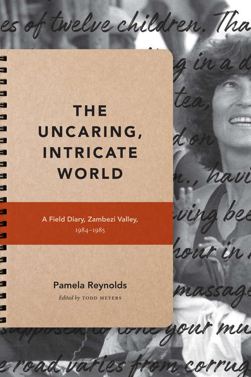 Book cover of The Uncaring, Intricate World: A Field Diary, Zambezi Valley, 1984-1985 (Critical Global Health: Evidence, Efficacy, Ethnography)