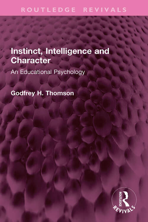 Book cover of Instinct, Intelligence and Character: An Educational Psychology (Routledge Revivals)