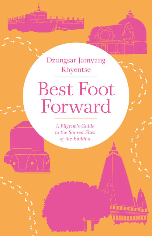 Book cover of Best Foot Forward: A Pilgrim's Guide to the Sacred Sites of the Buddha