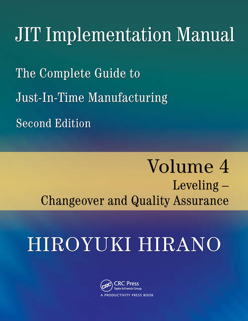 Book cover of JIT Implementation Manual -- The Complete Guide to Just-In-Time Manufacturing: Volume 4 -- Leveling -- Changeover and Quality Assurance