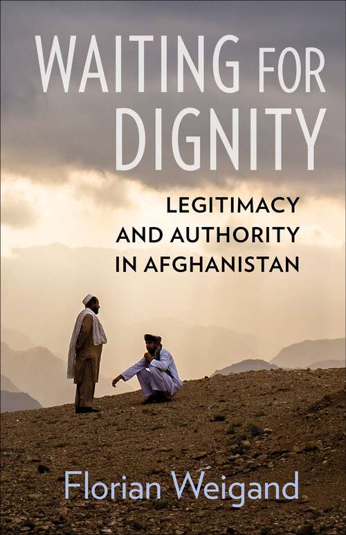 Book cover of Waiting for Dignity: Legitimacy and Authority in Afghanistan