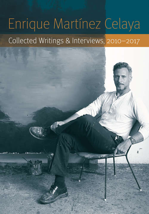 Book cover of Enrique Martínez Celaya: Collected Writings and Interviews, 2010-2017