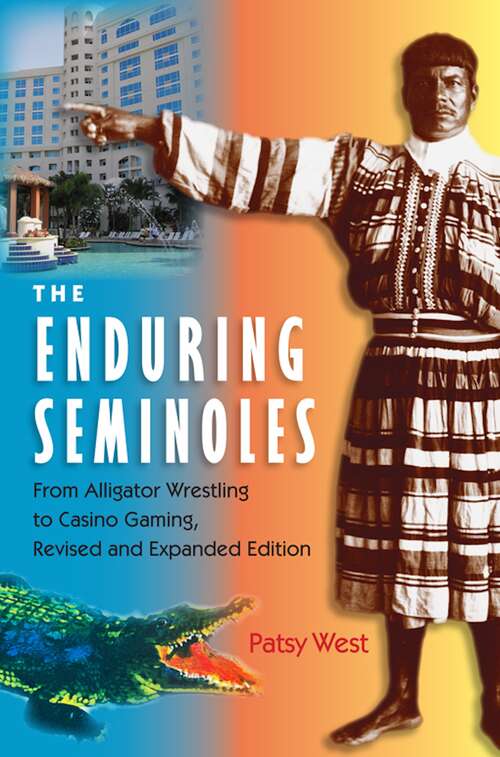 Book cover of The Enduring Semioles: From Alligator Wrestling to Casino Gaming (Florida History and Culture)