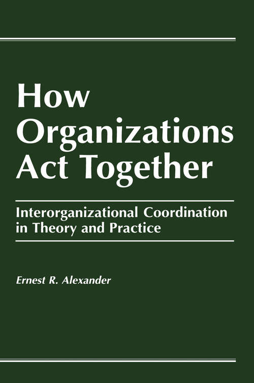 Book cover of How Organizations Act Together: Interorganizational Coordination in Theory and Practice