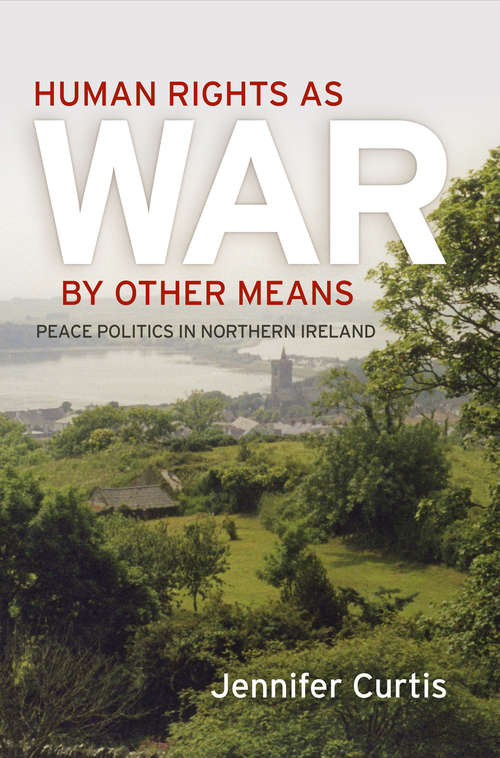 Book cover of Human Rights as War by Other Means: Peace Politics in Northern Ireland (Pennsylvania Studies in Human Rights)