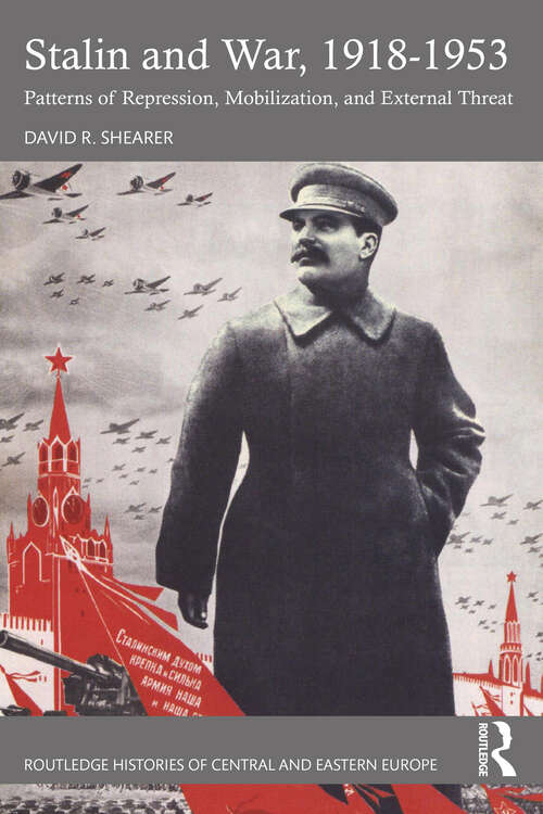 Book cover of Stalin and War, 1918-1953: Patterns of Repression, Mobilization, and External Threat (Routledge Histories of Central and Eastern Europe)
