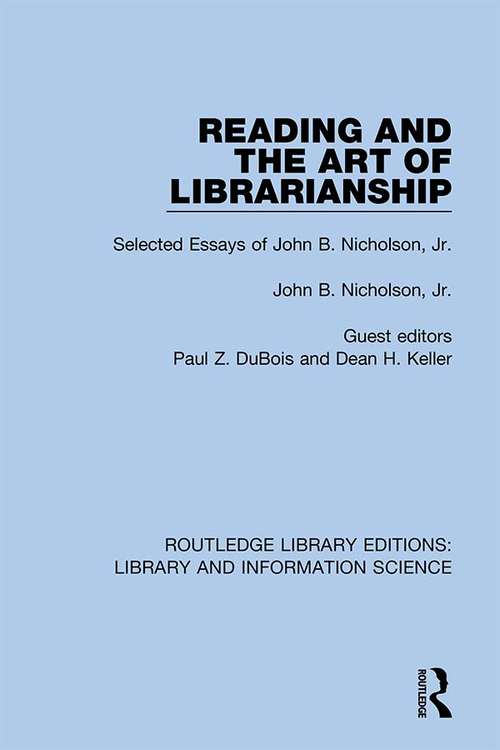 Book cover of Reading and the Art of Librarianship: Selected Essays of John B. Nicholson, Jr. (Routledge Library Editions: Library and Information Science #72)