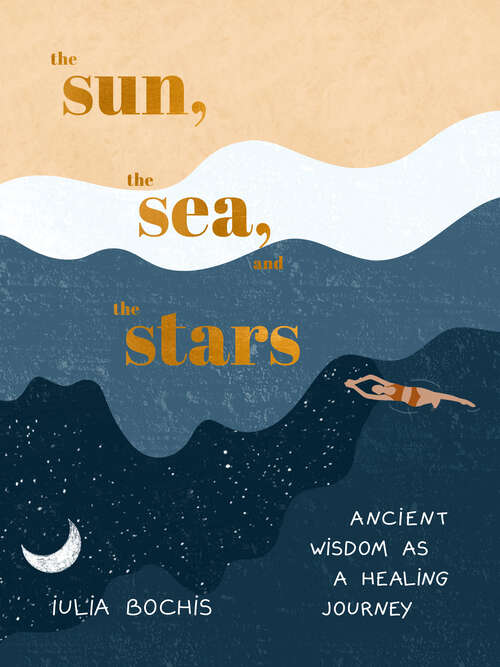 Book cover of The Sun, the Sea, and the Stars: Ancient Wisdom as a Healing Journey