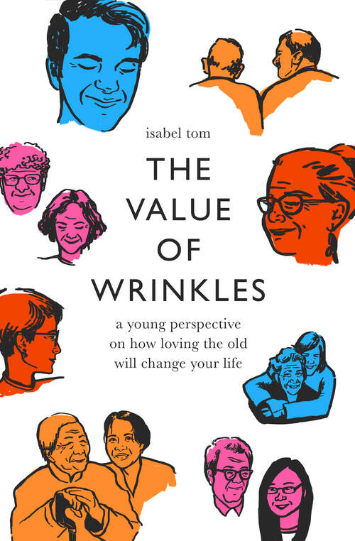 Book cover of The Value of Wrinkles: A Young Perspective on How Loving the Old Will Change Your Life