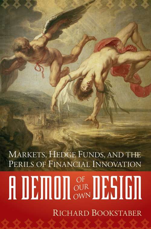 Book cover of A Demon of Our Own Design: Markets, Hedge Funds, and the Perils of Financial Innovation