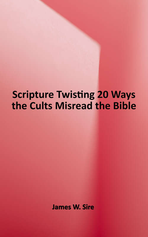 Book cover of Scripture Twisting: 20 Ways The Cults Misread the Bible