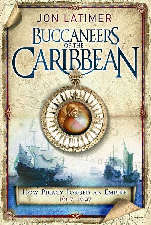 Book cover of The Buccaneers Of The Caribbean: How Piracy Forged An Empire 1607-1697