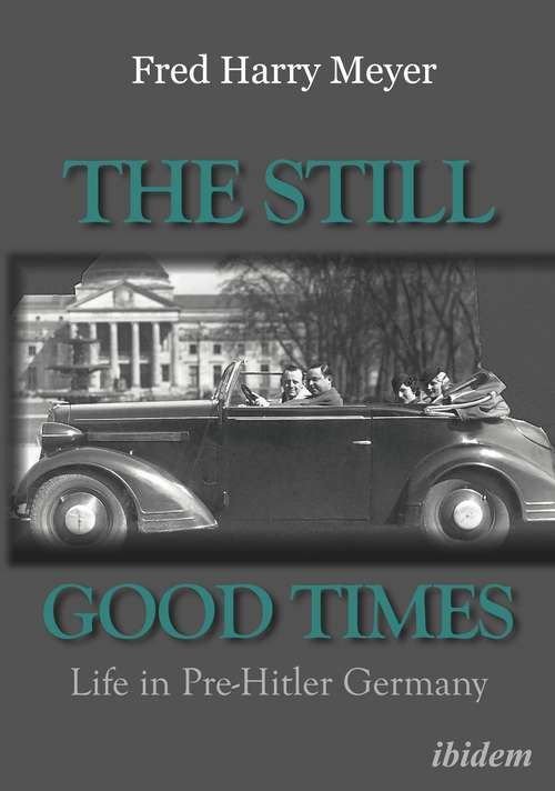 Book cover of The Still Good Times: Life in Pre-Hitler Germany