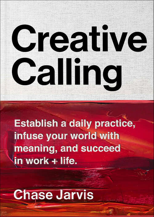 Book cover of Creative Calling: Establish a Daily Practice, Infuse Your World with Meaning, and Succeed in Work + Life