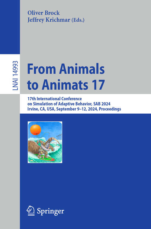 Book cover of From Animals to Animats 17: 17th International Conference on Simulation of Adaptive Behavior, SAB 2024, Irvine, CA, USA, September 9–12, 2024, Proceedings (2025) (Lecture Notes in Computer Science #14993)