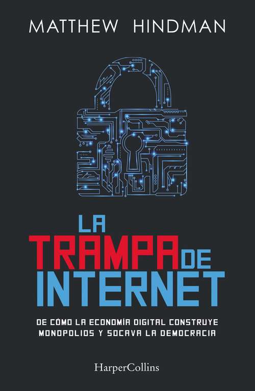 Book cover of La trampa de internet: Cómo la economía digital construye monopolios y destruye la democracia