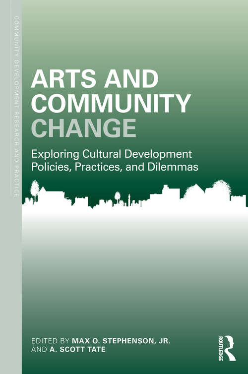 Book cover of Arts and Community Change: Exploring Cultural Development Policies, Practices and Dilemmas (Community Development Research and Practice Series)