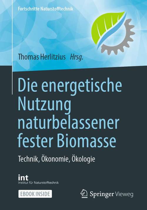 Book cover of Die energetische Nutzung naturbelassener fester Biomasse: Technik, Ökonomie, Ökologie (1. Aufl. 2021) (Fortschritte Naturstofftechnik)