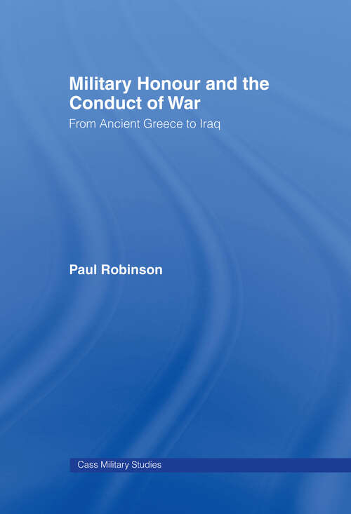 Book cover of Military Honour and the Conduct of War: From Ancient Greece to Iraq (Cass Military Studies)