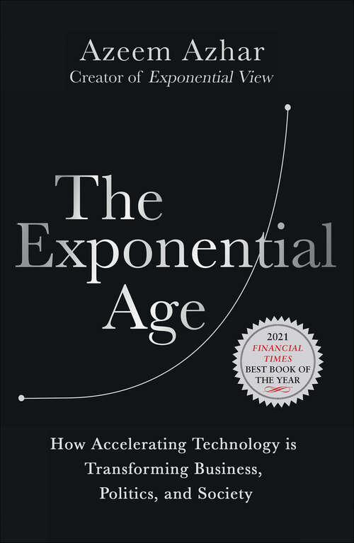 Book cover of The Exponential Age: How Accelerating Technology is Transforming Business, Politics and Society