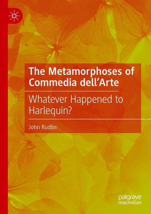 Book cover of The Metamorphoses of Commedia dell’Arte: Whatever Happened to Harlequin? (1st ed. 2022)
