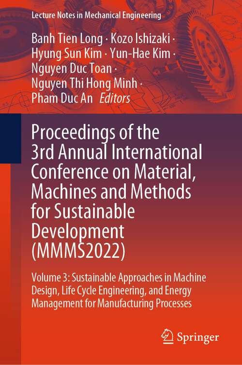 Book cover of Proceedings of the 3rd Annual International Conference on Material, Machines and Methods for Sustainable Development: Volume 3: Sustainable Approaches in Machine Design, Life Cycle Engineering, and Energy Management for Manufacturing Processes (2024) (Lecture Notes in Mechanical Engineering)