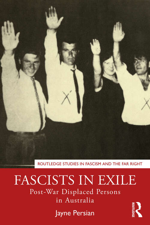 Book cover of Fascists in Exile: Post-War Displaced Persons in Australia (Routledge Studies in Fascism and the Far Right)