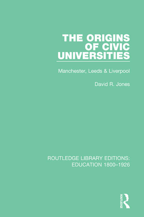 Book cover of The Origins of Civic Universities: Manchester, Leeds and Liverpool (Routledge Library Editions: Education 1800-1926 Ser.)