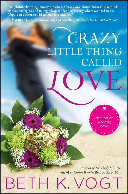 Book cover of Crazy Little Thing Called Love: A Destination Wedding Novel (Destination Wedding #1)