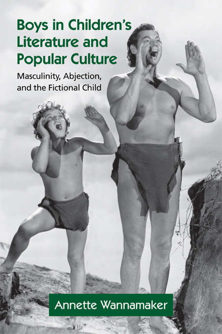 Book cover of Boys in Children's Literature and Popular Culture: Masculinity, Abjection, and the Fictional Child (Children's Literature and Culture)