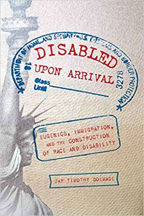 Book cover of Disabled Upon Arrival: Eugenics, Immigration, And The Construction Of Race And Disability
