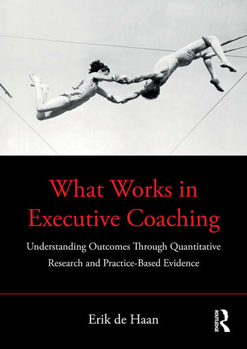 Book cover of What Works in Executive Coaching: Understanding Outcomes Through Quantitative Research and Practice-Based Evidence