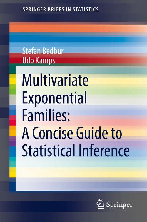 Book cover of Multivariate Exponential Families: A Concise Guide to Statistical Inference (1st ed. 2021) (SpringerBriefs in Statistics)