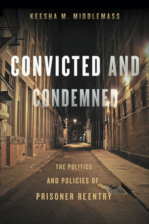 Book cover of Convicted and Condemned: The Politics and Policies of Prisoner Reentry
