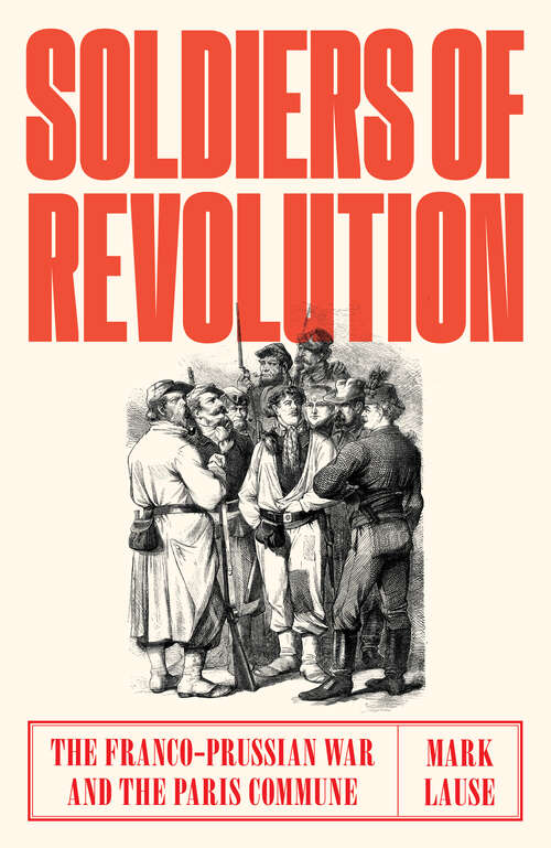 Book cover of Soldiers of Revolution: The Franco-Prussian War and the Paris Commune