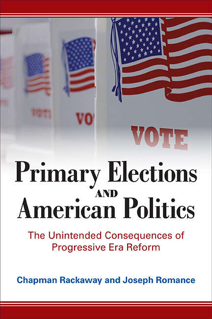 Book cover of Primary Elections and American Politics: The Unintended Consequences of Progressive Era Reform