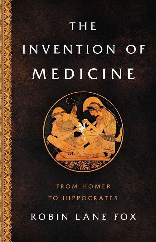 Book cover of The Invention of Medicine: From Homer to Hippocrates