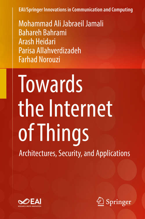 Book cover of Towards the Internet of Things: Architectures, Security, and Applications (1st ed. 2020) (EAI/Springer Innovations in Communication and Computing)