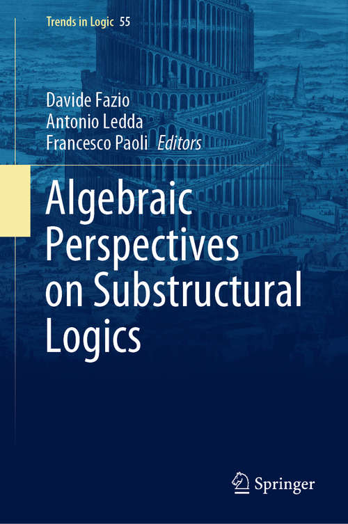 Book cover of Algebraic Perspectives on Substructural Logics (1st ed. 2021) (Trends in Logic #55)