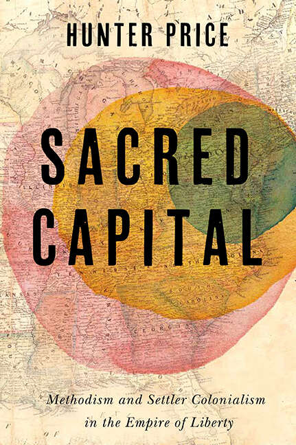 Book cover of Sacred Capital: Methodism and Settler Colonialism in the Empire of Liberty (Jeffersonian America)