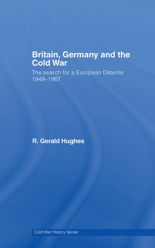 Book cover of Britain, Germany and the Cold War: The Search for a European Détente 1949–1967 (Cold War History)