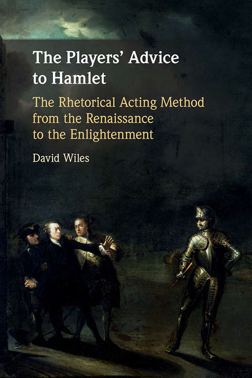 Book cover of The Players' Advice to Hamlet: The Rhetorical Acting Method from the Renaissance to the Enlightenment
