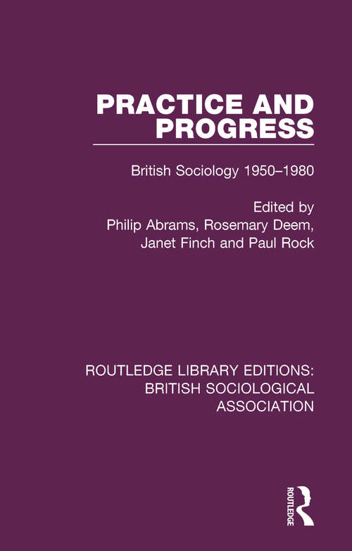 Book cover of Practice and Progress: British Sociology 1950-1980 (Routledge Library Editions: British Sociological Association #1)