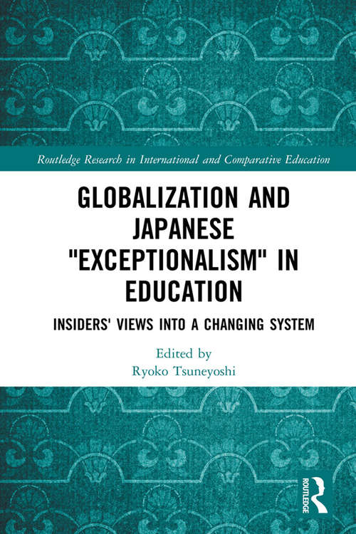Book cover of Globalization and Japanese Exceptionalism in Education: Insiders' Views into a Changing System (Routledge Research in International and Comparative Education)