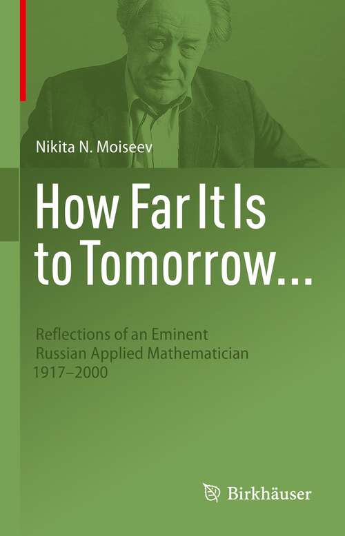 Book cover of How Far It Is to Tomorrow...: Reflections of an Eminent Russian Applied Mathematician 1917-2000 (1st ed. 2022)